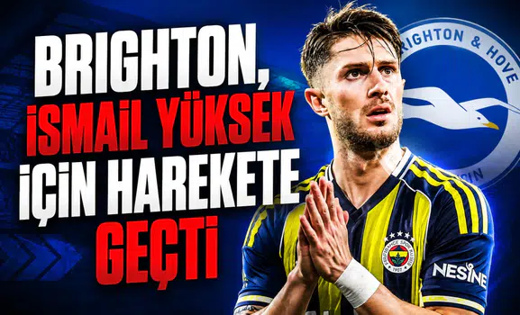 Brighton, İsmail Yüksek için harekete geçti