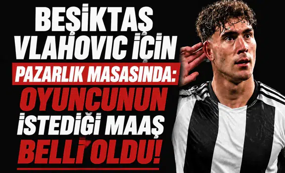 Beşiktaş Vlahovic için pazarlık masasında:Oyuncunun istediği maaş belli oldu!
