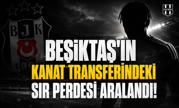 Beşiktaş'ın kanat Transferindeki sır perdesi aralandı!