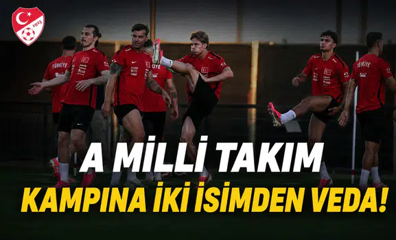 A Milli Takım kampına iki isimden veda!