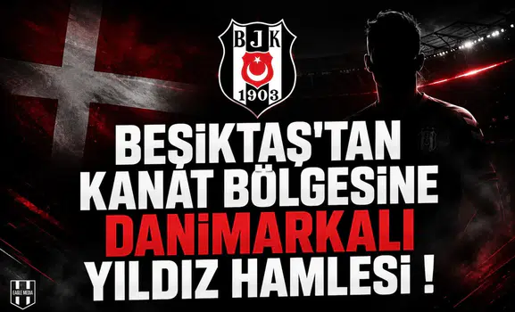 Beşiktaş'tan Kanat Bölgesine Danimarkalı Yıldız Hamlesi !