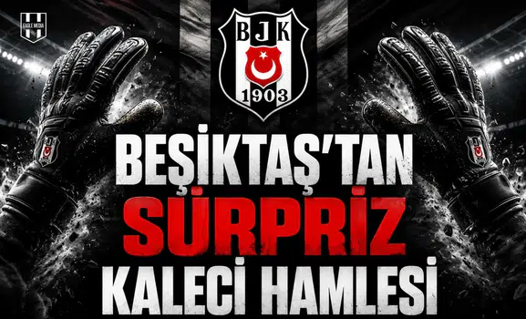 Beşiktaş'tan Sürpriz Kaleci Hamlesi!