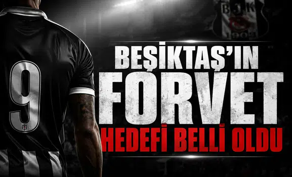 Beşiktaş'ın forvet hedefi belli oldu