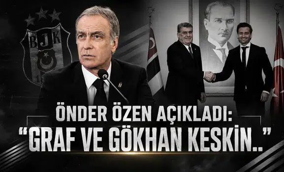 Önder Özen açıkladı: "Graf ve Gökhan Keskin.."