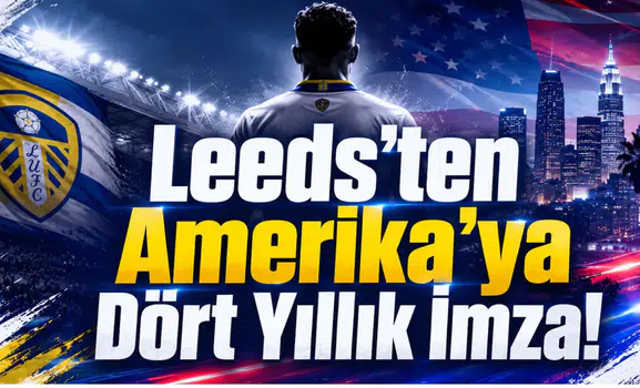 Leeds'ten Amerika'ya Dört Yıllık İmza!