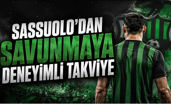 Sassuolo’dan Savunmaya Deneyimli Takviye