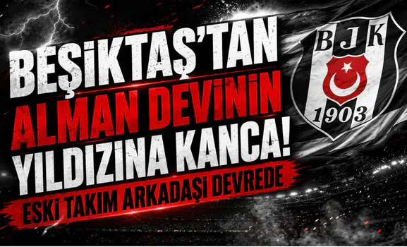 Beşiktaş’tan Alman Devinin Yıldızına Kanca! Eski Takım Arkadaşı Devrede