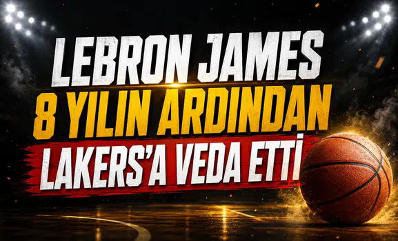 Lebron James 8 yılın ardından Lakers'a veda etti