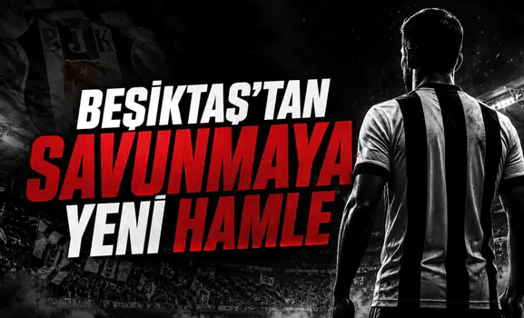 Beşiktaş'tan Savunmaya Yeni Hamle