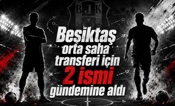 Beşiktaş orta saha transferi için 2 ismi gündemine aldı