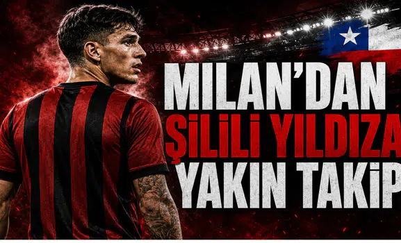 Milan’dan Şilili Yıldıza Yakın Takip