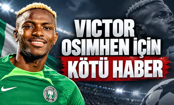 Victor Osimhen İçin Kötü Haber