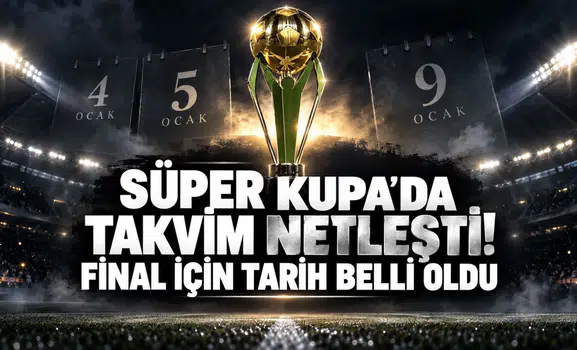 Süper Kupa’da Takvim Netleşti! Final İçin Tarih Belli Oldu
