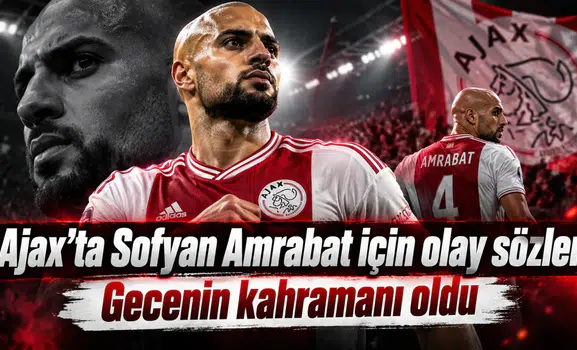 Ajax'ta Sofyan Amrabat için olay sözler Gecenin kahramanı oldu