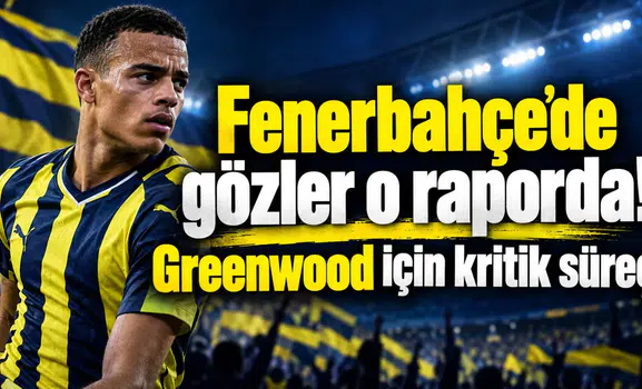 Fenerbahçe’de gözler o raporda! Greenwood için kritik süreç