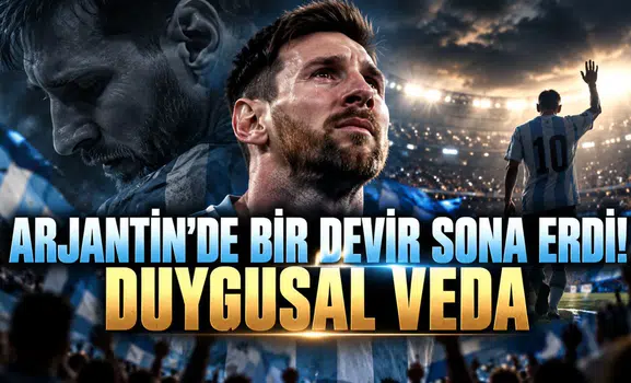 ARJANTİN'DE BİR DEVİR SONA ERDİ! MESSİ'DEN DUYGUSAL VEDA