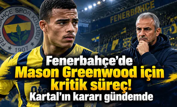Fenerbahçe'de Mason Greenwood için kritik süreç! Kartal'ın kararı gündemde