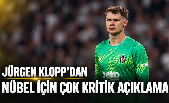 Jürgen Klopp’dan Nübel için çok kritik açıklama