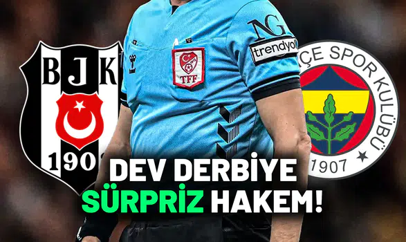 Beşiktaş Fenerbahçe derbisini yönetecek sürpriz hakem açıklandı!