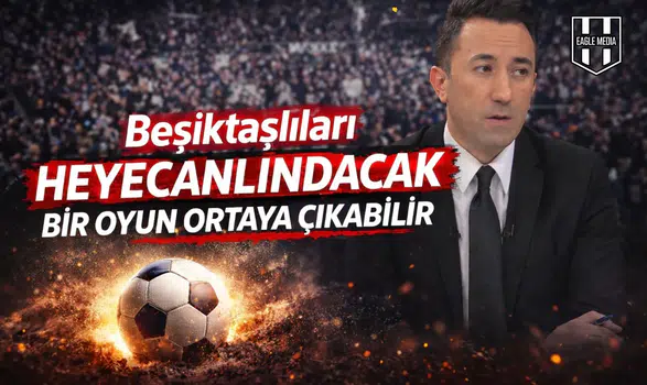 Beşiktaşlıları heyecanlandıracak bir oyun ortaya çıkabilir