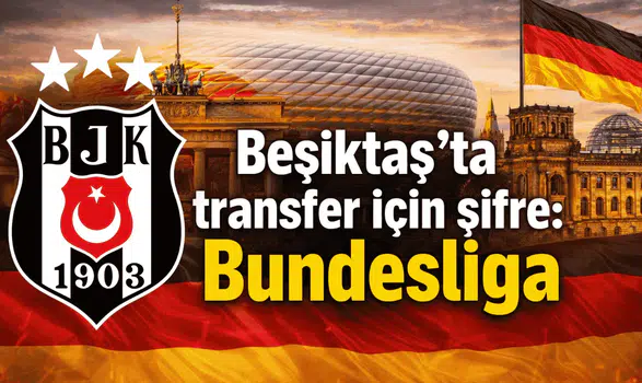 Beşiktaş'ta transfer için şifre: Bundesliga