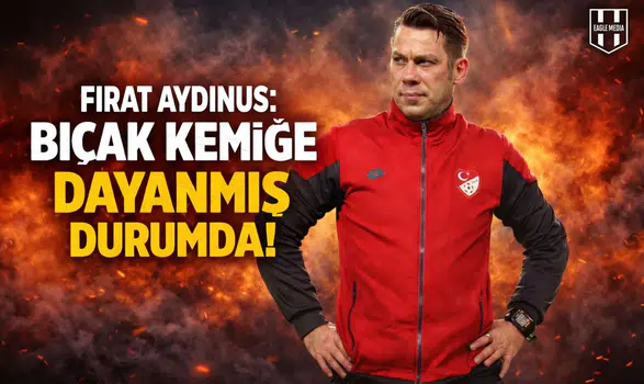 Fırat Aydınus: Bıçak kemiğe dayanmış durumda