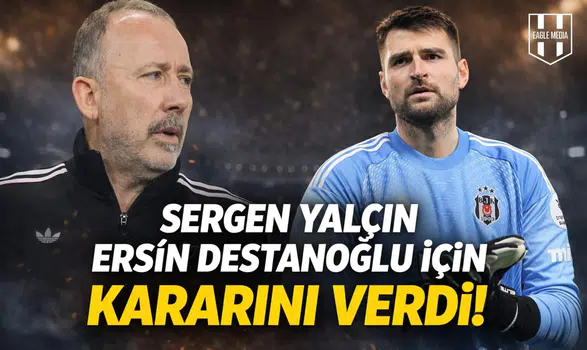 Sergen Yalçın, Ersin Destanoğlu için kararını verdi