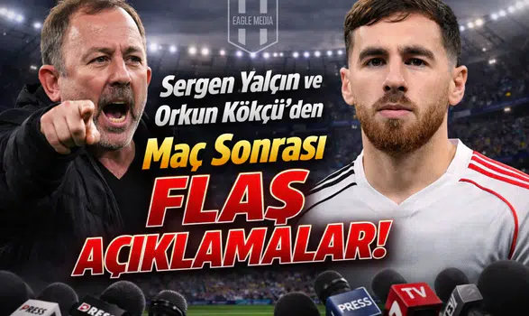 Sergen Yalçın ve Orkun Kökçü’den Maç Sonrası Flaş Açıklamalar!