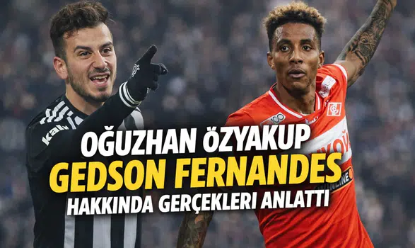 Oğuzhan Özyakup Gedson Fernandes hakkında gerçekleri anlattı