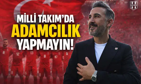 Milli Takım’da adamcılık yapmayın!