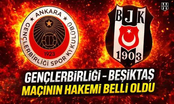 Gençlerbirliği - Beşiktaş maçının hakemi belli oldu