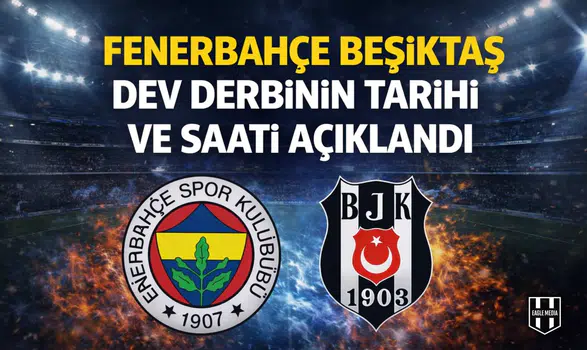 Fenerbahçe Beşiktaş dev derbinin tarihi ve saati açıklandı