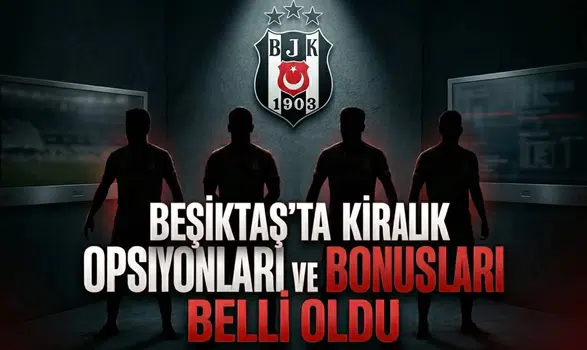 Beşiktaş’ta kiralık oyuncularının opsiyonları ve bonusları belli oldu
