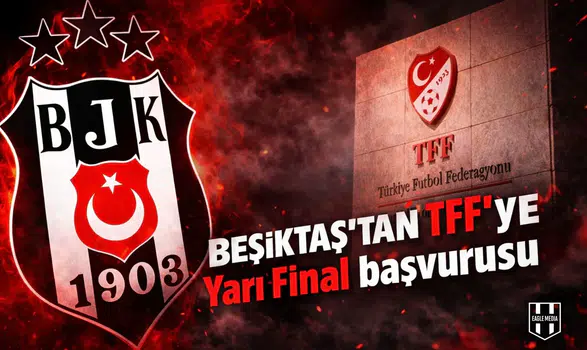 Beşiktaş'tan TFF'ye Yarı Final başvurusu