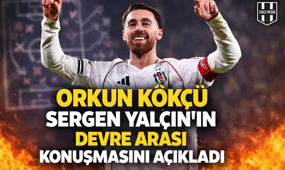 Orkun Kökçü, Sergen Yalçın'ın devre arası konuşmasını açıkladı