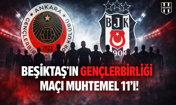 Beşiktaş'ın Gençlerbirliği maçı muhtemel 11'i!