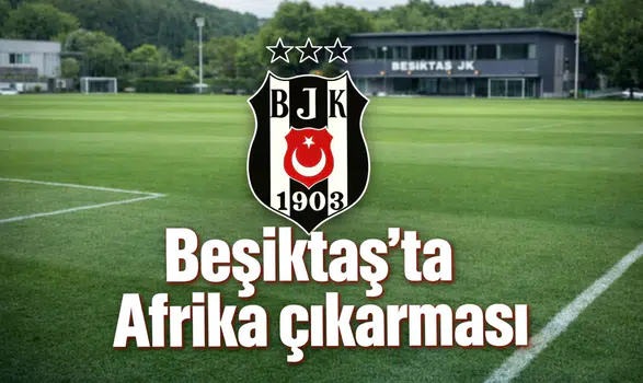 Beşiktaş'ta Afrika çıkarması: 10 yeni yıldız adayı altyapıya dahil edildi