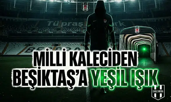 Milli kaleciden Beşiktaş'a yeşil ışık