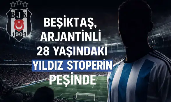 Beşiktaş, Arjantinli 28 yaşındaki yıldız stoperin peşinde