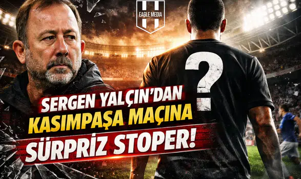 Sergen Yalçın'dan Kasımpaşa maçına sürpriz stoper