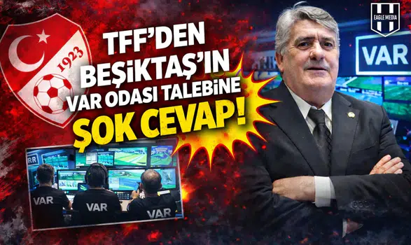 TFF'den Beşiktaş’ın VAR odası talebine şok cevap!