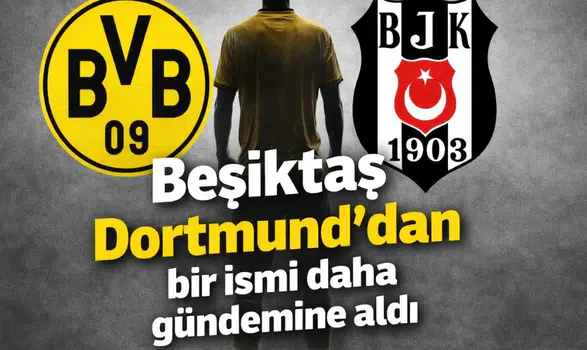 Beşiktaş Dortmund'dan bir ismi daha gündemine aldı