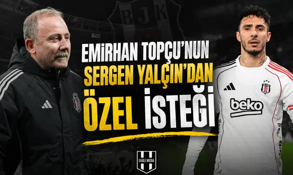 Emirhan Topçu'nun Sergen Yalçın'dan özel isteği