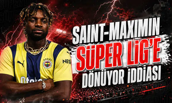 Saint-Maximin Süper Lig'e dönüyor iddiası