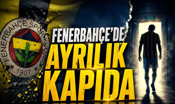 Fenerbahçe'de ayrılık kapıda
