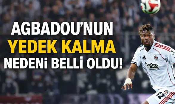 Agbadou'nun yedek kalma nedeni belli oldu!