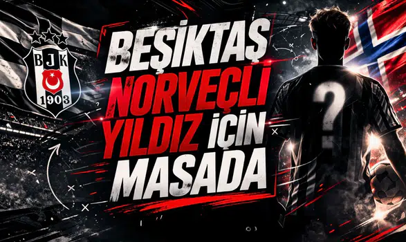 Beşiktaş Norveçli yıldız için masada