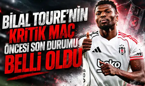 Bilal Toure'nin kritik maç öncesi son durumu belli oldu