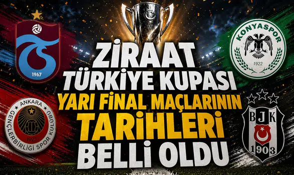Ziraat Türkiye Kupası yarı final maçlarının tarihleri belli oldu