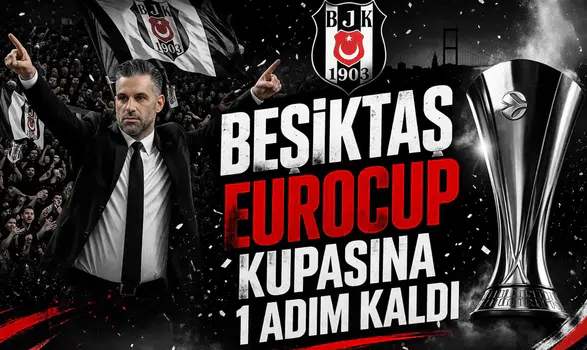 Beşiktaş EuroCup kupasına 1 adım kaldı
